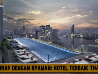 Menginap dengan Nyaman Hotel Terbaik Thailand