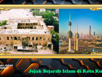 Jejak Sejarah Islam di Kota Kuwait