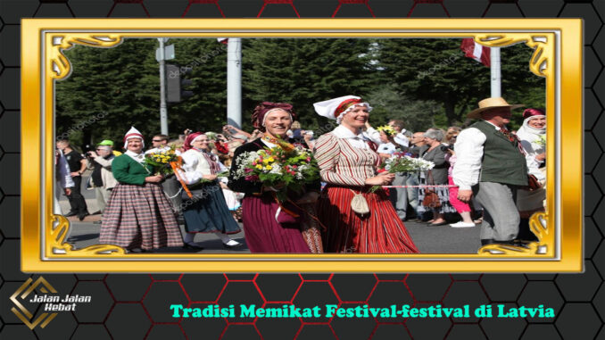 Tradisi Memikat Festival-festival di Latvia