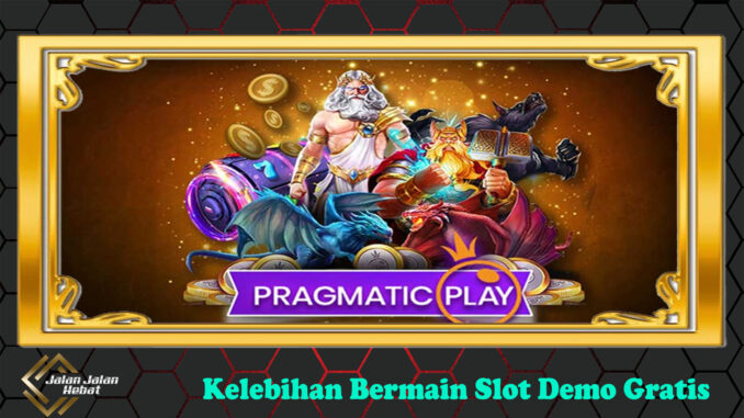 Kelebihan Bermain Slot Demo Gratis