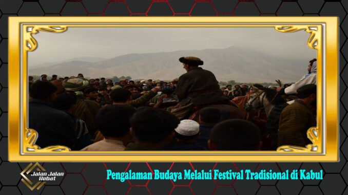 Pengalaman Budaya Melalui Festival Tradisional di Kabul