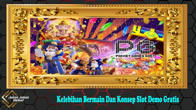 Kelebihan Bermain Dan Konsep Slot Demo Gratis