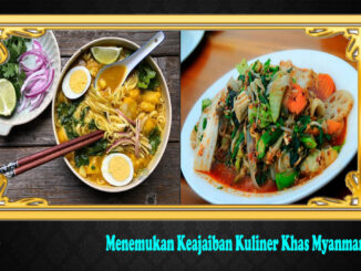 Menemukan Keajaiban Kuliner Khas Myanmar