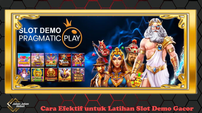 Cara Efektif untuk Latihan Slot Demo Gacor