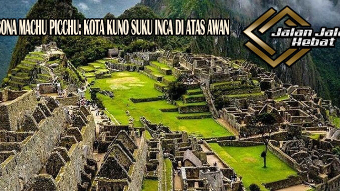 20241017111056_normal wisata Machu Picchu
